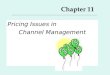 Chapter 11 Pricing Issues in Channel Management. 2 Major Topics for Ch. 11 1.Pricing 2.Major Considerations 3.Channel Structure and Pricing* 4.Channel
