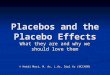 Placebos and the Placebo Effects What they are and why we should love them © Heidi Most, M. Ac, L.Ac, Dipl Ac (NCCAOM)