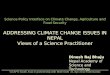 Science-Policy Interface on Climate Change, Agriculture and Food Security ADDRESSING CLIMATE CHANGE ISSUES IN NEPAL Views of a Science Practitioner Dinesh