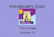Vocabulary Quiz Third Grade Lesson 11. The little girl ______ when her toy broke. soothing sobbed encouraging