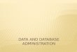 Data and Database Administration CISB344 Database 2  At the end of this chapter, you should be able to:  Define terms related to data & database administration