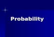 Probability. Probability The ratio of favorable outcomes to possible outcomes, or in other words the likelihood (or chance) that something will happen