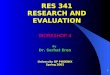 1 RES 341 RESEARCH AND EVALUATION WORKSHOP 4 By Dr. Serhat Eren University OF PHOENIX Spring 2002