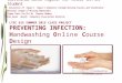 andwashing Online Course Design LTEC 615 SUMMER 2015 CLASS PROJECT PREVENTING INFECTION: Handwashing Online Course Design Luzviminda Banez Miguel, RN,