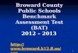 1 Broward County Public Schools Benchmark Assessment Test (BAT) 2012 – 2013 