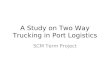 A Study on Two Way Trucking in Port Logistics SCM Term Project