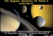 1 The Organic Aerosols of Titan’s Atmosphere Christophe Sotin, Patricia M. Beauchamp and Wayne Zimmerman Jet Propulsion Laboratory, California Institute
