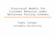 Structural Models for Customer Behavior under Nonlinear Pricing Schemes Raghu Iyengar Columbia University