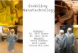 Enabling Nanotechnology Professors: Dr. Arif Sarwat Mr. Neil Ricks Educators: Henry Arendse Kent Landon Ebonie Williams