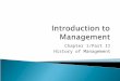 Chapter 1/Part II History of Management.  Ancient Management ◦ Egypt (pyramids) and China (Great Wall) ◦ Venetians (floating warship assembly lines)