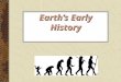 Earth’s Early History. Origin of Eukaryotic Cells The evolution from eukaryotic cells from prokaryotic was one of the most important events in the history