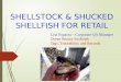 SHELLSTOCK & SHUCKED SHELLFISH FOR RETAIL Lisa Esparza – Corporate QA Manager Ocean Beauty Seafoods Tags, Traceability and Records