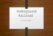 Underground Railroad By Karley Wells. The underground Railroad was a term used for a network of people, homes, and hideouts that slaves in southern United