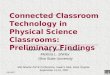09/15/07 Connected Classroom Technology in Physical Science Classrooms: Preliminary Findings Karen E. Irving, Vehbi A. Sanalan, Melissa L. Shirley Ohio