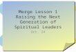 Merge Lesson 1 Raising the Next Generation of Spiritual Leaders Oct. 24