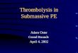 Thrombolysis in Submassive PE Adam Oster Grand Rounds April 4, 2002