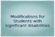 Modifications for Students with significant disabilities