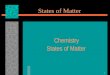 1 States of Matter Chemistry States of Matter. 2 The Four States of Matter Four States  Solid  Liquid  Gas  Plasma