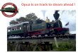 Opua is on track to steam ahead !. Why steam into Opua? Opua is the terminus for the oldest railway in the North Island, opened in 1867. The Bay Of Islands