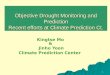 1 Objective Drought Monitoring and Prediction Recent efforts at Climate Prediction Ct. Kingtse Mo & Jinho Yoon Climate Prediction Center
