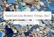 "God Can Use Broken Things, Too" Psalm 51:10-17. The Broken Tongue Of Moses Exodus 4:10-12 Exodus 7:7 Exodus 34:10 1 Corinthians 2:1-5