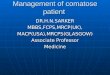 Management of comatose patient DR.H.N.SARKERMBBS,FCPS,MRCP(UK),MACP(USA),MRCPS(GLASGOW) Associate Professor Medicine