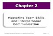 Copyright © 2013 Pearson Education, Inc. publishing as Prentice HallChapter 2 - 1 Chapter 2 Mastering Team Skills and Interpersonal Communication
