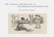 The Slavery Perspective in The Adventures of Huckleberry Finn By Caitlin Feener