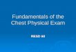 Fundamentals of the Chest Physical Exam RESD 60 Bedside Assessment Skills  Patient Interview  History Taking  Physical Examination  Medical Record