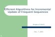 1 Efficient Algorithms for Incremental Update of Frequent Sequences Minghua ZHANG Dec. 7, 2001