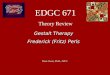 EDGC 671 Theory Review Dean Owen, Ph.D., LPCC Gestalt Therapy Frederick (Fritz) Perls