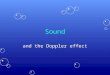 Sound and the Doppler effect. L7 c1 In general the velocity of a wave is a. f/T T=tension b. λ/T T=period c. 2 π/ω d. 2 π/k e. ωt