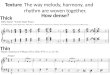 TextureThe way melody, harmony, and rhythm are woven together. How dense? Thick Thin