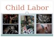 Child Labor. What is child labor? "Child labor" is work for children under age 18 that in some way harms or exploits them (physically, mentally, morally,