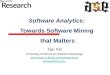 Software Analytics: Towards Software Mining that Matters Tao Xie University of Illinois at Urbana-Champaign  taoxie@illinois.edu