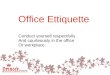 Office Ettiquette Conduct yourself respectfully And courteously in the office Or workplace