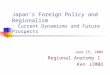 Japan ’ s Foreign Policy and Regionalism : Current Dynamisms and Future Prospects June 15, 2006 Regional Anatomy I Ken JIMBO
