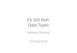 CS 105 Perl: Data Types Nathan Clement 15 May 2014
