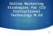Online Marketing Strategies for CCU Instructional Technology M.Ed Created by: Melissa Turbeville I.T. Graduate Assistant