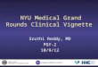 NYU Medical Grand Rounds Clinical Vignette Sruthi Reddy, MD PGY-2 10/9/12 U NITED S TATES D EPARTMENT OF V ETERANS A FFAIRS