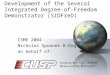 Development of the Several Integrated Degree-of-Freedom Demonstrator (SIDFreD) CSME 2004 Nicholas Spooner B.Eng on behalf of: