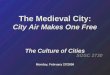The Medieval City: City Air Makes One Free The Culture of Cities Monday, February 27/2006 SOSC 2730