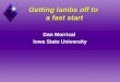 Getting lambs off to a fast start Dan Morrical Iowa State University