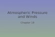 Atmospheric Pressure and Winds Chapter 19. Air Pressure The weight of the atmosphere per unit area. –1kg per cm² at sea level –14.7 lbs/in² at sea level