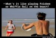 What’s it like playing Frisbee or Whiffle Ball on the beach? Copyright © 2010 Ryan P. Murphy