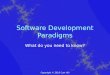 Copyright © 2015 Curt Hill Software Development Paradigms What do you need to know?