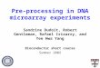 Pre-processing in DNA microarray experiments Sandrine Dudoit, Robert Gentleman, Rafael Irizarry, and Yee Hwa Yang Bioconductor short course Summer 2002