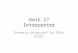 Unit 27 Interpreter Summary prepared by Kirk Scott 1