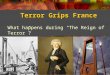 Terror Grips France What happens during “The Reign of Terror”?