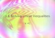 1.6 Solving Linear Inequalities p. 41. Learning Check I can solve simple inequalities. I can solve compound inequalities